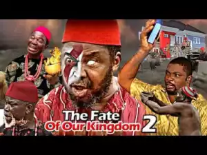 The Fate Of Our Kingdom 2 (Pete Edochie) - 2019